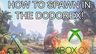 ARK SURVIVAL EVOLVED  HOW TO SPAWN IN THE DODOREX  XBOX ONE [upl. by Calmas]