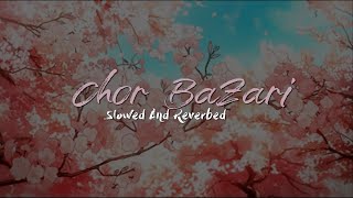 Chor Bazari  Slowed And Reverbed [upl. by Chilton]