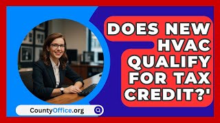 Does New HVAC Qualify For Tax Credit  CountyOfficeorg [upl. by Wohlen713]