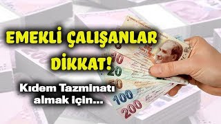 EMEKLİ ÇALIŞANA KIDEM TAZMİNATI Emekli Kıdem Tazminatı Nasıl Alır [upl. by Meli]