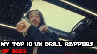 MY TOP 10 UK DRILL RAPPERS OF 2023 [upl. by Udall]