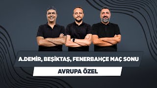 Adana Demirspor Beşiktaş Fenerbahçe Maç Sonu  Ali Ece amp Onur amp Serdar Ali  Avrupa Özel [upl. by Edora]