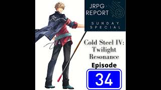 JRPG Report Sunday Special Episode 34  Cold Steel IV OST Twilight Resonance [upl. by Brad]