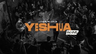 YESHUA En Vivo  Llévame de Vuelta [upl. by Kerman]