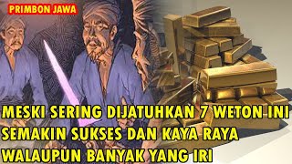 MESKI SERING DIJATUHKAN 7 WETON INI SEMAKIN SUKSES DAN KAYA RAYA WALAUPUN BANYAK YANG IRI [upl. by Lesab661]