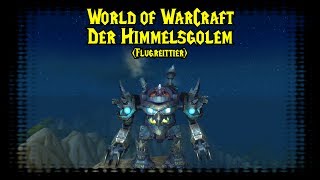 World of WarCraft  Der Himmelsgolem Flugreittier [upl. by Fezoj]