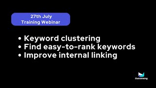 Rank Keywords Explore Clusters Audit Content amp Boost Linking using Outranking 27th July Training [upl. by Knapp]