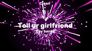 Lay bankz  tell ur girlfriend cleanlyrics [upl. by Elmina264]