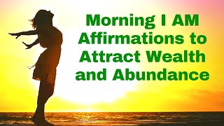 Morning I AM Affirmations to Attract Wealth amp Abundance 21 Day Challenge [upl. by Ahsiemal]