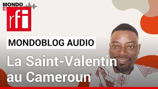 Cameroun  le pire de la SaintValentin • Mondoblog Audio • RFI [upl. by Rape642]