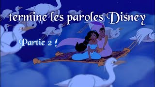 Termine les paroles DISNEY Partie 2 [upl. by Iaverne]