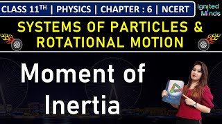 Class 11th Physics  Moment of Inertia  Chapter 6 Systems of Particles and Rotational Motion [upl. by Nyrat]