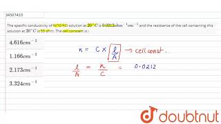 The specific conductivity of N10 KCl solution at 20C is 00212 ohm1 cm1 [upl. by Attiuqram369]