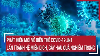 Phát hiện mới về biến thể COVID19 JN1 Lẩn tránh hệ miễn dịch gây hậu quả nghiêm trọng [upl. by Manaker]