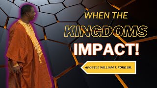 When the Kingdoms Impact  Apostle William T Ford Sr  Kingdom Impact Global Ministries [upl. by Emanuela502]