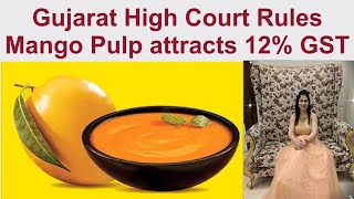 GST on Mango Pulp  Gujarat High Court Rules Mango Pulp attracts 12 GST since July 2017 [upl. by Idnek255]