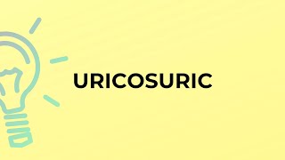 What is the meaning of the word URICOSURIC [upl. by Armelda]