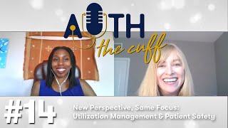 New Perspective Same Focus Utilization Management amp Patient Safety  Auth the Cuff  Ep 14 [upl. by Elenore999]