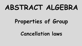 ABSTRACT ALGEBRA  CANCELLATION LAWS  PROPERTIES OF GROUP [upl. by Wolfson]