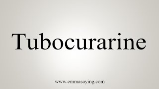 How To Say Tubocurarine [upl. by Darom]