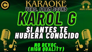 Karol G  Si Antes Te Hubiera Conocido  Karaoke VERS FarM SounD  NO DEVOC “HIGH QUALITY” [upl. by Roane933]