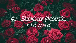 Blackbear  4u Acoustic slowed [upl. by Hornstein566]