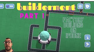 Builderment Part 1  Factory building on iPhone [upl. by Sobel946]