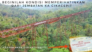 Apakah Ini Tanda Akan Direaktivasi  Beginilah Kondisi Memprihatinkan Jembatan Cikacepit [upl. by Lairbag177]