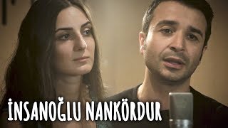 İNSANOĞLU NANKÖRDUR  Eser Eyüboğlu amp Merve Yavuz [upl. by Haas]