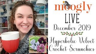 Moogly Live December 2019  Hyperbolic Velvet Crochet Scrunchies [upl. by Annua]