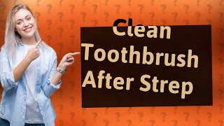 Should I throw out my toothbrush after strep [upl. by Nairadas106]