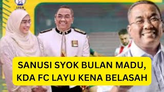 JAHATNYA SANUSI SANUSI BERBULAN MADU KDA FC LAYU DIBELASAH DIPERBUDAKKAN [upl. by Nordna640]