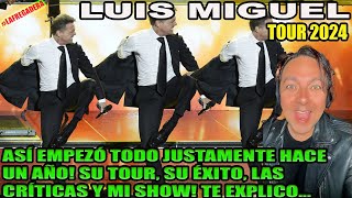 LUIS MIGUEL 2024  ASÍ EMPEZÓ TODO HACEUN AÑO SU TOUR SU ÉXITO LAS CRÍTICAS Y MI SHOW TE EXPLICO [upl. by Kcirdde]