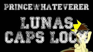 PrinceWhateverer  Lunas CAPS LOCK PonyCORE [upl. by Brigitte]