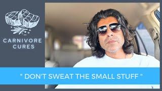 Dont Sweat the small stuff on the carnivorediet [upl. by Elwaine]