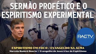 SERMÃO PROFÉTICO E O ESPIRITISMO EXPERIMENTAL  Com Marcelo Badaró [upl. by Idou]