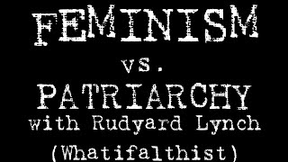 Feminism vs Patriarchy in History with Rudyard Lynch of Whatifalthist [upl. by Latham]