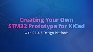 Creating your own STM32 Prototype for KiCad with CELUS Design Platform [upl. by Aniez]