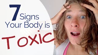 Is Your Body Toxic The 7 Warning Signs to Check Yourself For [upl. by Leverett56]