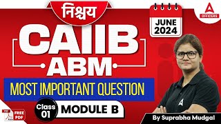 CAIIB June 2024  CAIIB ABM Module B  Most Important Questions  Class 1 [upl. by Erbe]