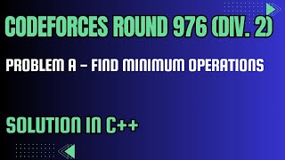 Codeforces Round 976 Problem A Find Minimum Operations Full Solution In C [upl. by Dnomsaj305]