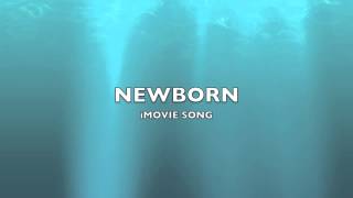 Newborn  iMovie SongMusic [upl. by Parish3]