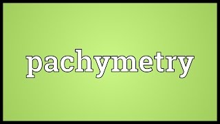 Pachymetry Meaning [upl. by Restivo]