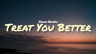 Shawn Mendes  Treat You Better Lyrics [upl. by Kurman]