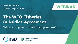 Webinar  WTO Fisheries Subsidies Agreement What was agreed and what happens next [upl. by Becket]