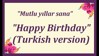 Happy Birthday Turkish version  quotMutlu yıllar sanaquot  quotС днем ​​рожденияquot  quotJoyeux Anniversairequot [upl. by Nojel]