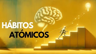 HÁBITOS ATÓMICOS  Cambia Tu Vida en 4 Pasos  Resumen del Libro  James Clear [upl. by Icats156]