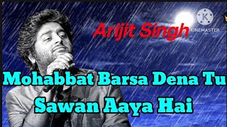 Mohabbat Barsa Dena Tu Sawan Aaya HaiArijit Singh [upl. by Domineca]