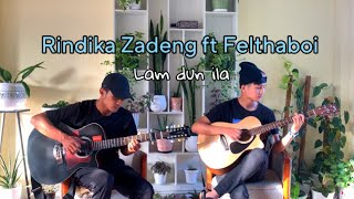 Lam Dun ila  Felthaboi amp Rindika Zadeng [upl. by Yusuk298]