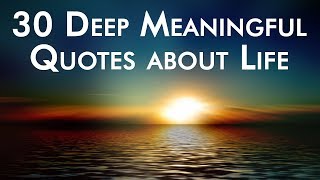 30 Deep Meaningful Quotes about Life [upl. by Ewall]